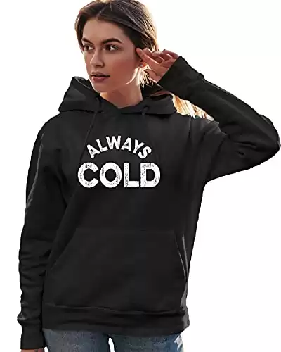 "Always Cold" Funny But True Hoodie