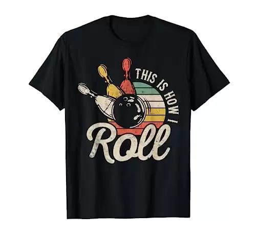 "This Is How I Roll" Retro Bowler T-Shirt